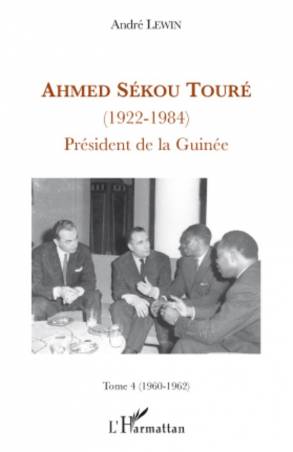 Ahmed Sékou Touré (1922-1984) - Tome 4 (1960-1962)