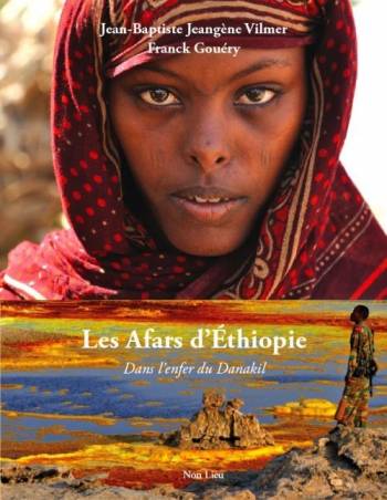 Les Afars d'Ethiopie, dans l'enfer du Danakil de Jean-Baptiste Jeangène Vilmer et Franck Gouéry