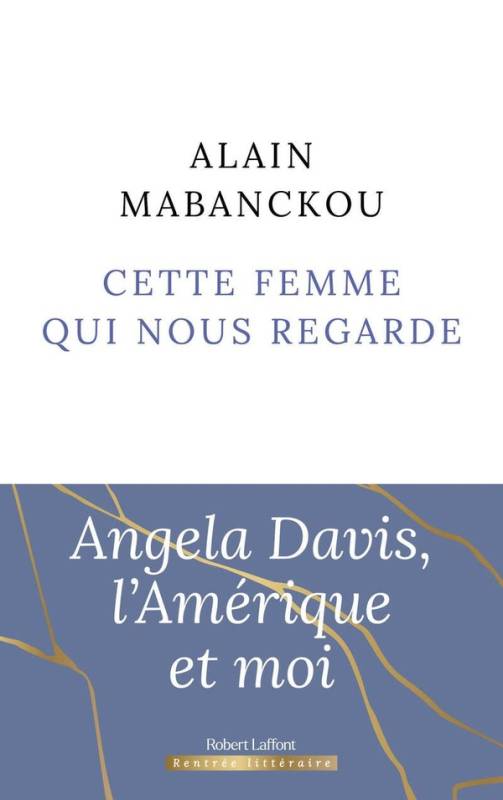 Cette femme qui nous regarde : Angela Davis, l'Amérique et moi Alain Mabanckou