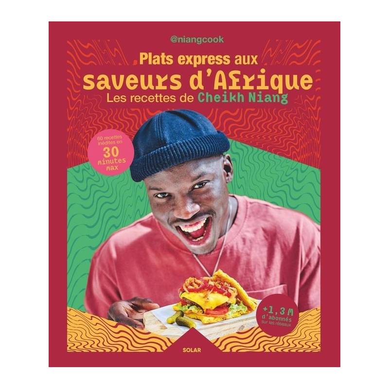 Plats express aux saveurs d'Afrique. Les recettes de Cheikh Niang