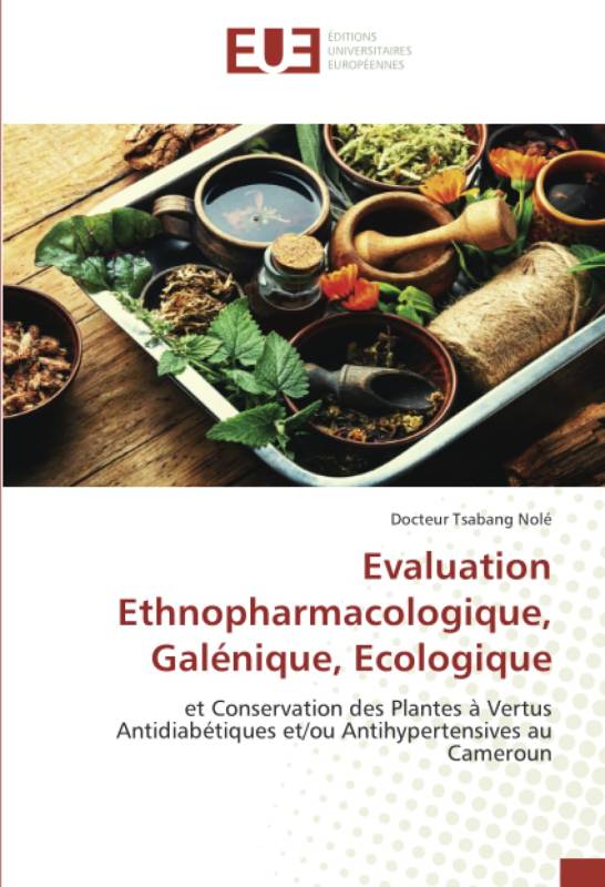 Evaluation Ethnopharmacologique, Galénique, Ecologique