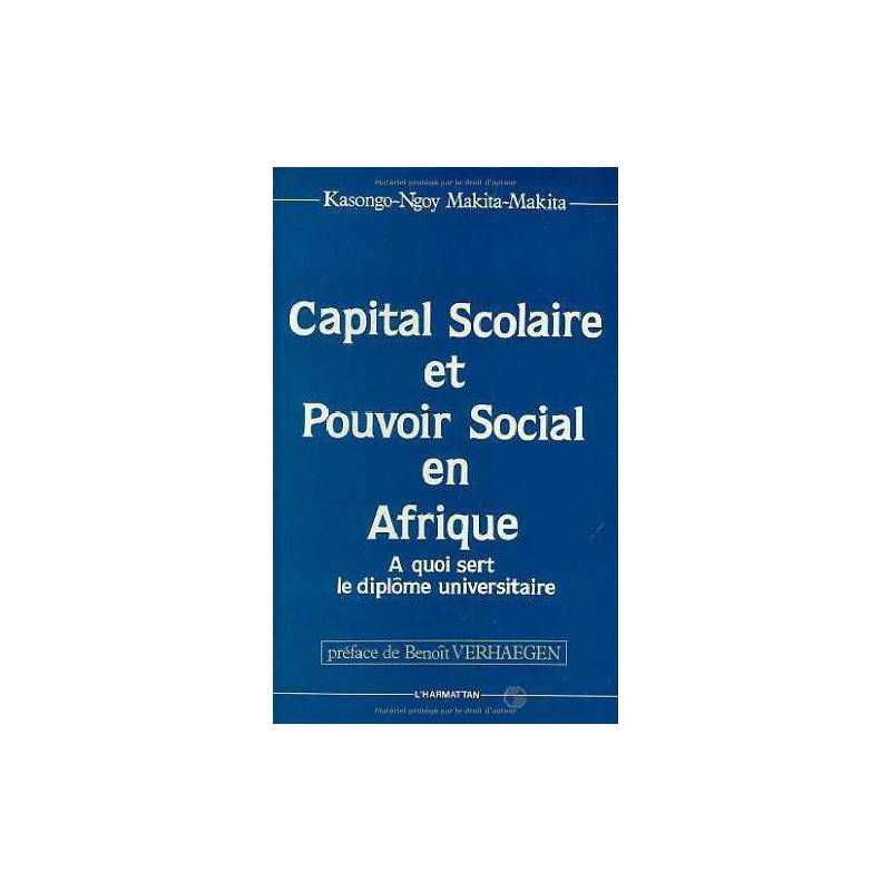 Capital scolaire et pouvoir social en Afrique. A quoi sert le diplôme universitaire