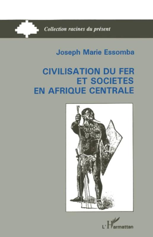 Civilisation du fer et société en Afrique Centrale