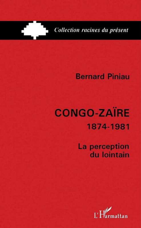 Congo-Zaïre 1874-1981. La perception du lointain