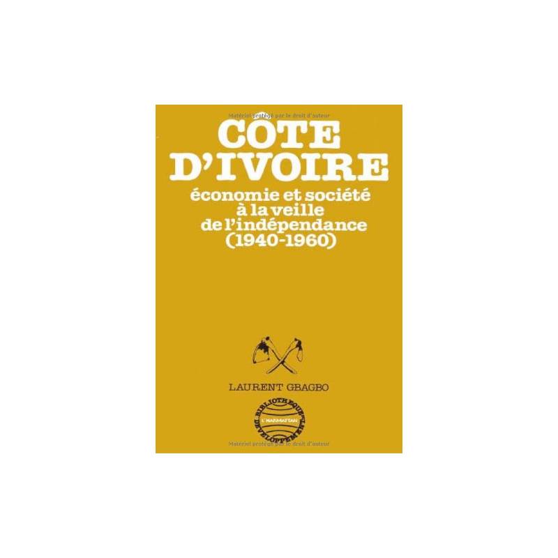 Côte d'Ivoire. Economie et société à la veille de l'indépendance (1940-1960)