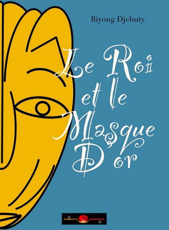 Le Roi et le Masque d'Or Biyong Djehuty