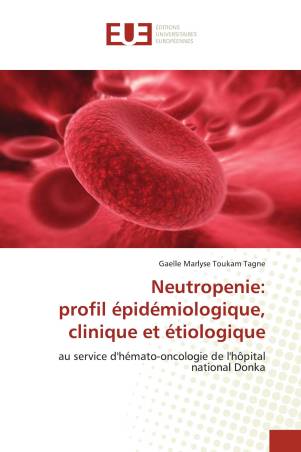 Neutropenie: profil épidémiologique, clinique et étiologique