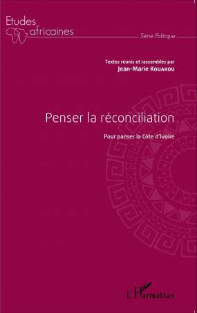 Penser la réconciliation pour panser la Côte d'Ivoire