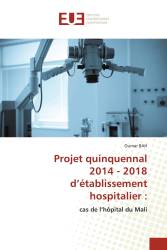 Projet quinquennal 2014 - 2018 d’établissement hospitalier :