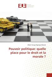 Pouvoir politique: quelle place pour le droit et la morale ?