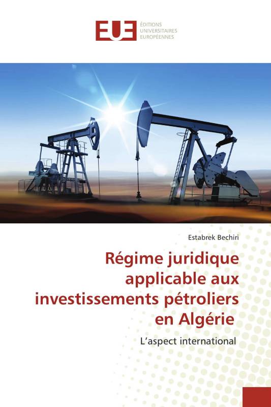 Régime juridique applicable aux investissements pétroliers en Algérie