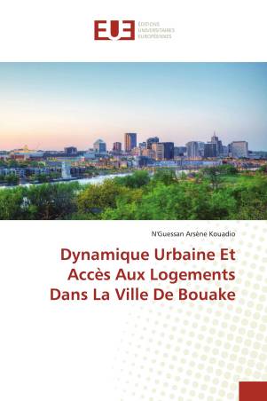 Dynamique Urbaine Et Accès Aux Logements Dans La Ville De Bouake