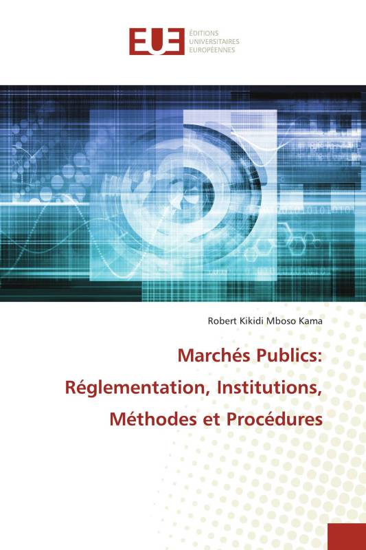 Marchés Publics: Réglementation, Institutions, Méthodes et Procédures