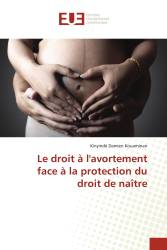 Le droit à l'avortement face à la protection du droit de naître