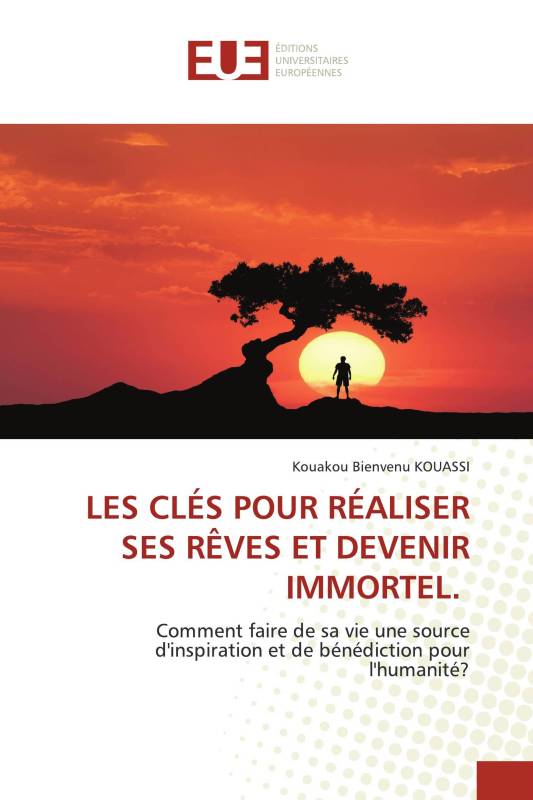 LES CLÉS POUR RÉALISER SES RÊVES ET DEVENIR IMMORTEL.