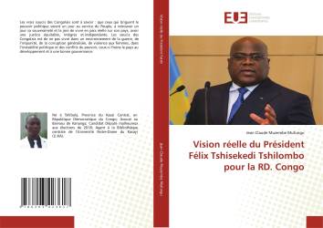 Vision réelle du Président Félix Tshisekedi Tshilombo pour la RD. Congo