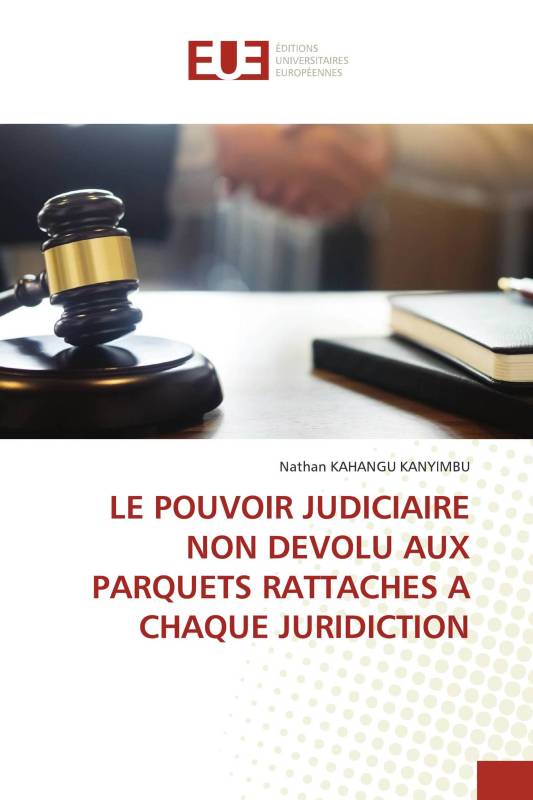 LE POUVOIR JUDICIAIRE NON DEVOLU AUX PARQUETS RATTACHES A CHAQUE JURIDICTION