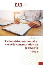 L'administration sanitaire: clé de la concrétisation de la réussite Tome 1