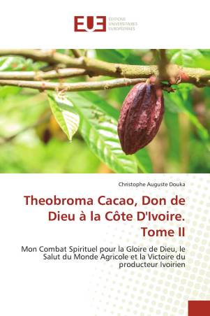 Theobroma Cacao, Don de Dieu à la Côte D&#039;Ivoire. Tome II