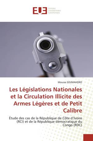 Les Législations Nationales et la Circulation Illicite des Armes Légères et de Petit Calibre