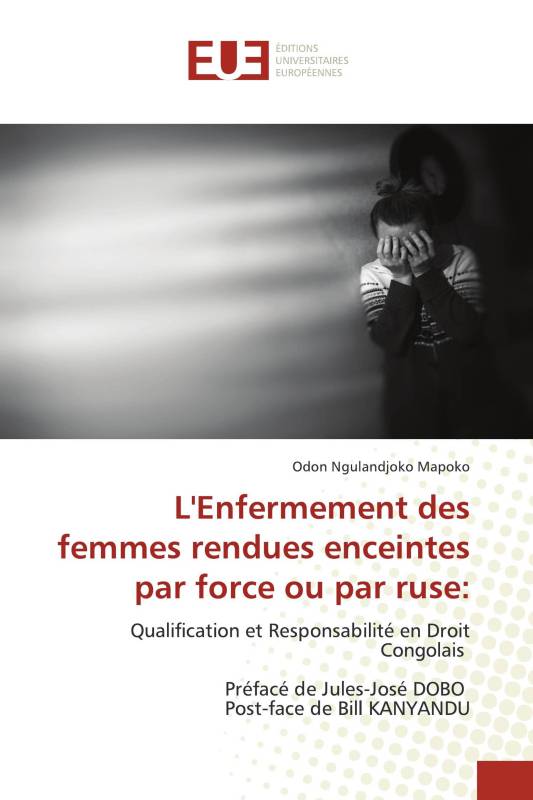 L'Enfermement des femmes rendues enceintes par force ou par ruse: