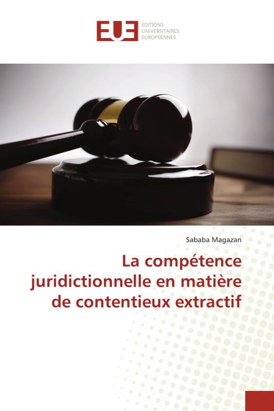 La compétence juridictionnelle en matière de contentieux extractif