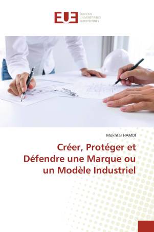 Créer, Protéger et Défendre une Marque ou un Modèle Industriel