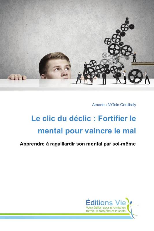 Le clic du déclic : Fortifier le mental pour vaincre le mal