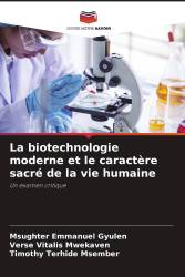 La biotechnologie moderne et le caractère sacré de la vie humaine