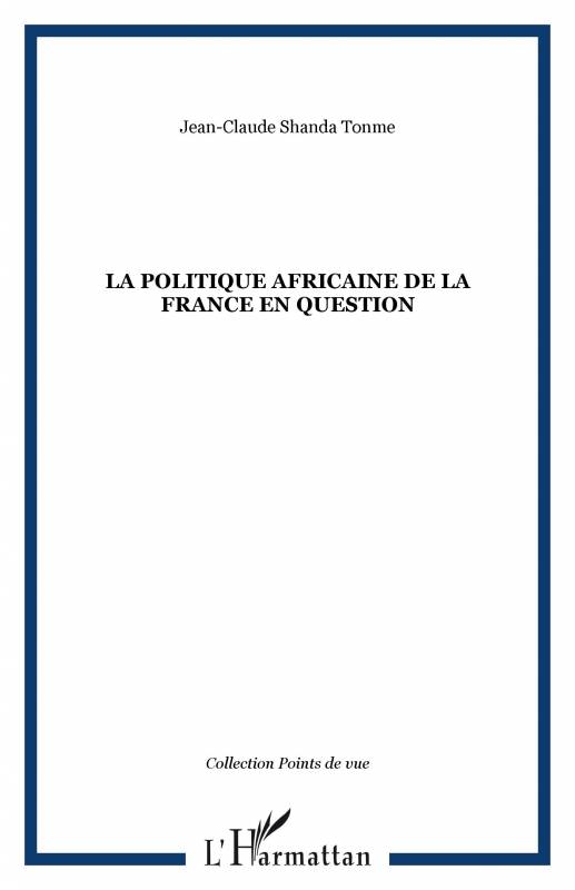 La politique africaine de la France en question de Jean-Claude Shanda Tonme