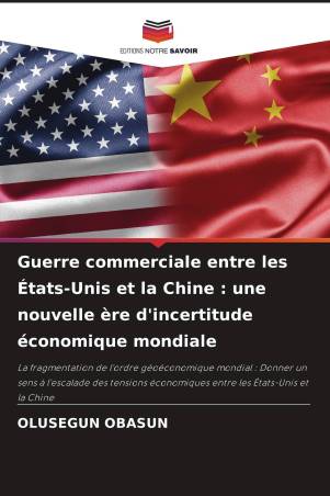 Guerre commerciale entre les États-Unis et la Chine : une nouvelle ère d'incertitude économique mondiale