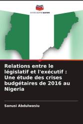 Relations entre le législatif et l'exécutif : Une étude des crises budgétaires de 2016 au Nigeria