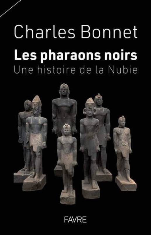 Les pharaons noirs. Une histoire de la Nubie