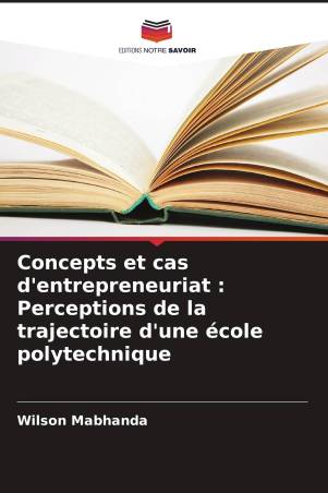 Concepts et cas d'entrepreneuriat : Perceptions de la trajectoire d'une école polytechnique