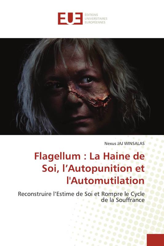 Flagellum : La Haine de Soi, l’Autopunition et l'Automutilation