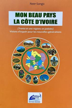 Mon beau pays : la Côte d'Ivoire. Trente et une régions en poésies Neer-Songo