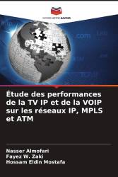 Étude des performances de la TV IP et de la VOIP sur les réseaux IP, MPLS et ATM