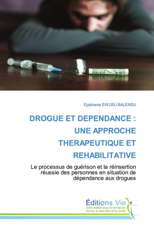 DROGUE ET DEPENDANCE : UNE APPROCHE THERAPEUTIQUE ET REHABILITATIVE