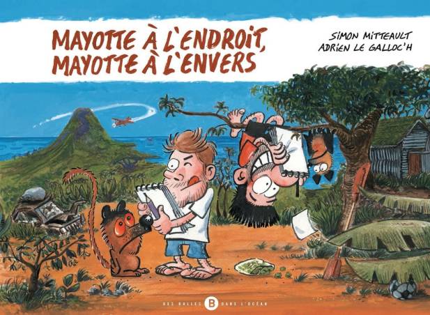 Mayotte à l'endroit, Mayotte à l'envers Simon Mitteault, Adrien Le Galloc'h