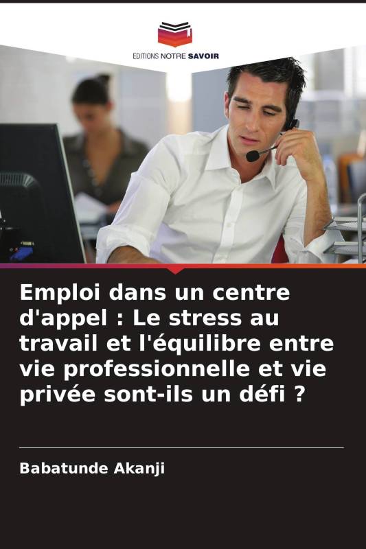 Emploi dans un centre d'appel : Le stress au travail et l'équilibre entre vie professionnelle et vie privée sont-ils un défi ?