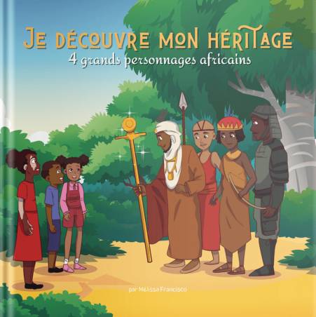 Je découvre mon héritage : 4 grands personnages africains en français