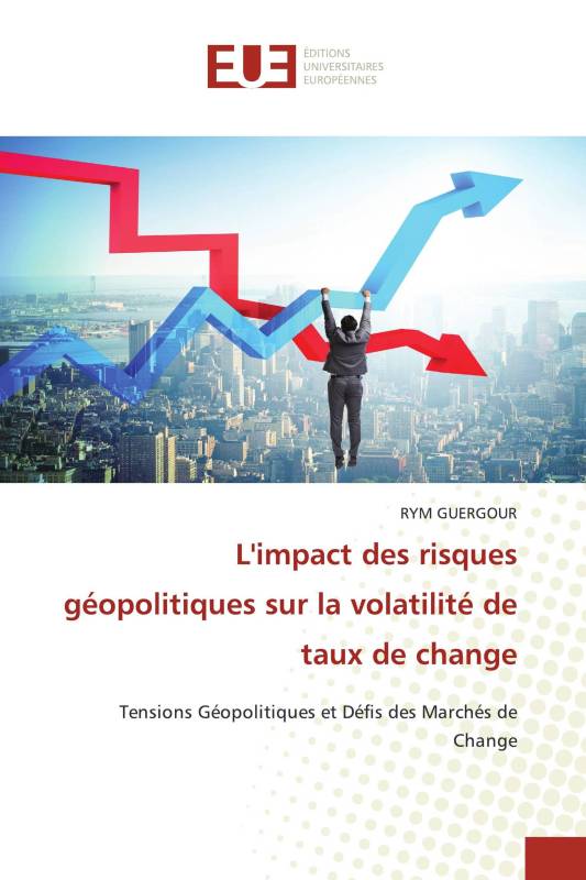 L'impact des risques géopolitiques sur la volatilité de taux de change L'impact des risques géopolitiques sur la volatilité de taux de change