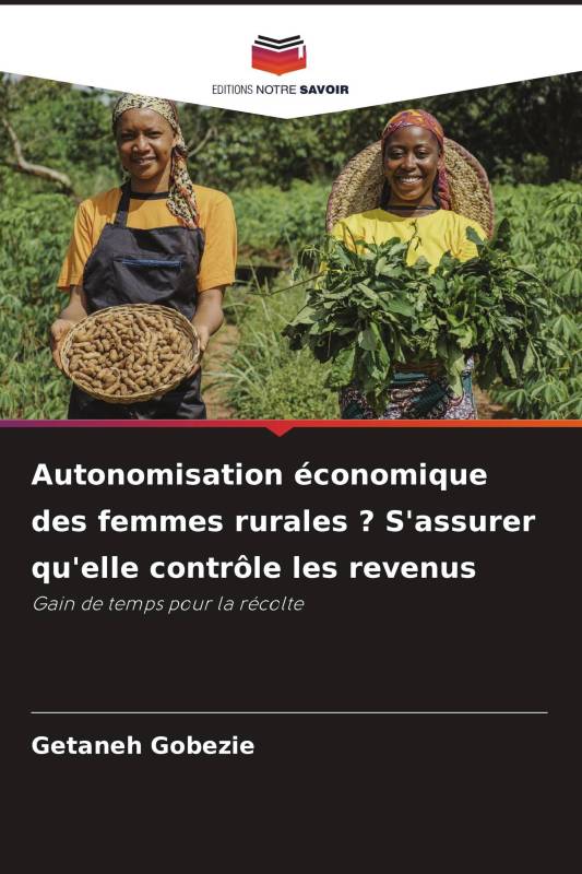 Autonomisation économique des femmes rurales ? S'assurer qu'elle contrôle les revenus Autonomisation économique des femmes rurales ? S'assurer qu'elle contrôle les revenus