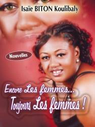 Encore les femmes... toujours les femmes ! de Isaïe Biton Koulibaly