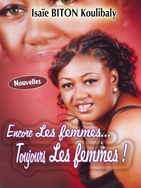 Encore les femmes... toujours les femmes ! de Isaïe Biton Koulibaly Encore les femmes... toujours les femmes ! de Isaïe Biton Koulibaly
