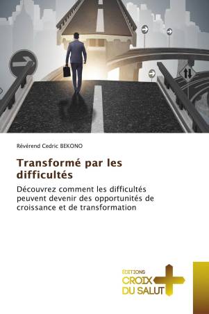 Transformé par les difficultés