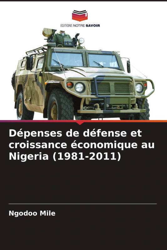 Dépenses de défense et croissance économique au Nigeria (1981-2011) Dépenses de défense et croissance économique au Nigeria (1981-2011)