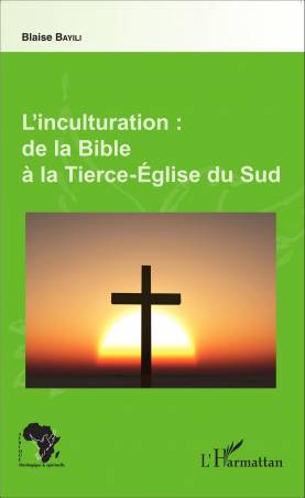 L&#039;inculturation : de la Bible à la Tierce-Église du Sud