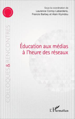 Education aux médias à l'heure des réseaux de Laurence Corroy-Labardens