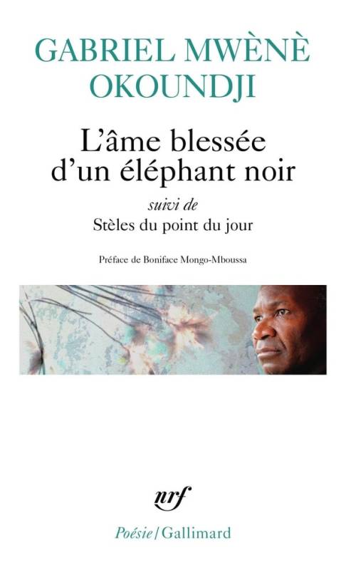 L'âme blessée d’un éléphant noir suivi de Stèles du point du jour Gabriel Mwènè Okoundji L'âme blessée d’un éléphant noir suivi de Stèles du point du jour Gabriel Mwènè Okoundji
